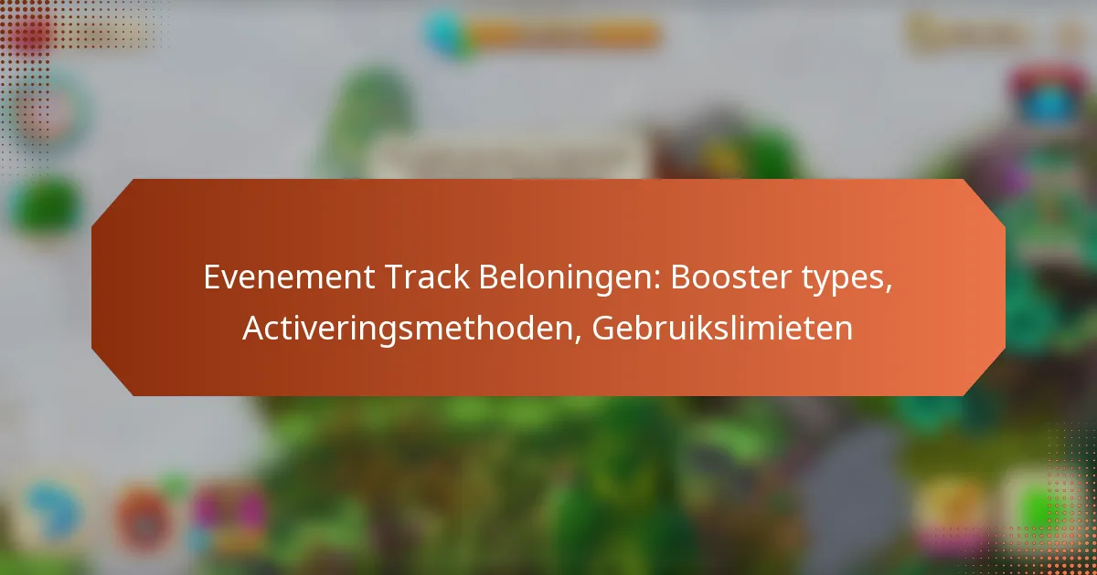 Evenement Track Beloningen: Booster types, Activeringsmethoden, Gebruikslimieten