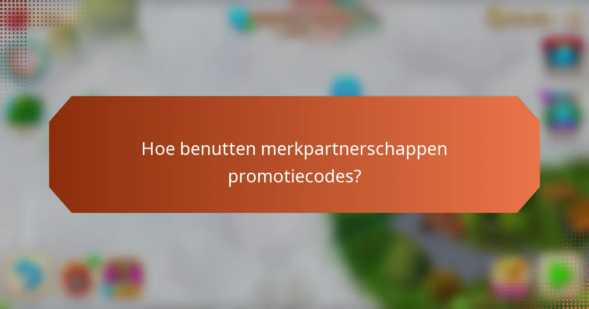 Hoe benutten merkpartnerschappen promotiecodes?
