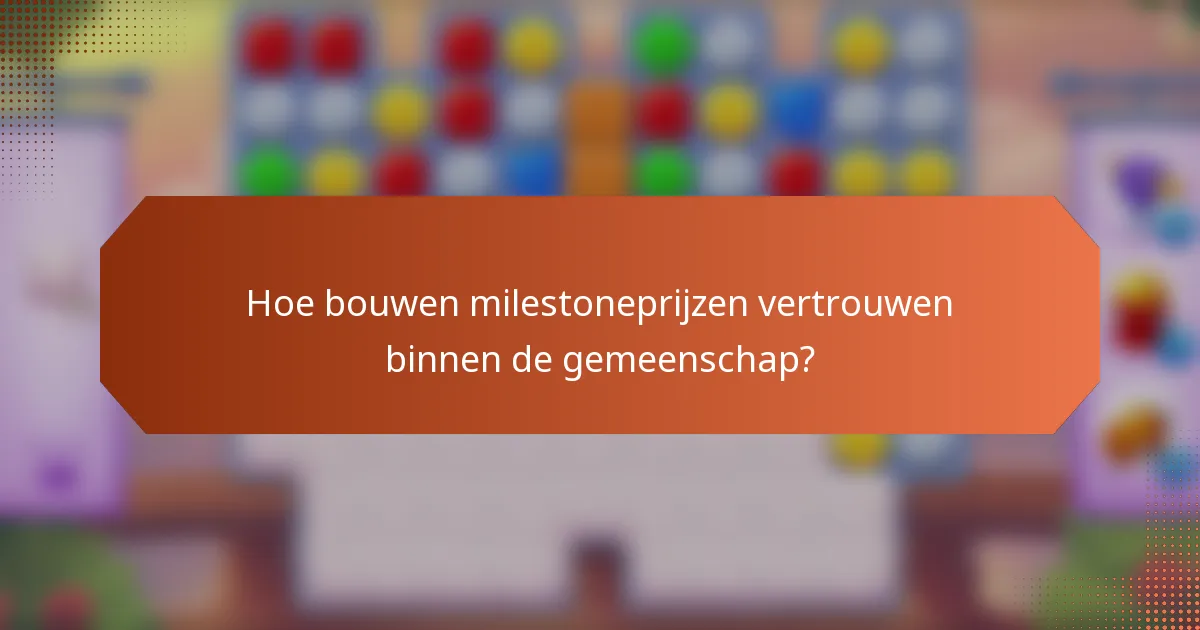 Hoe bouwen milestoneprijzen vertrouwen binnen de gemeenschap?