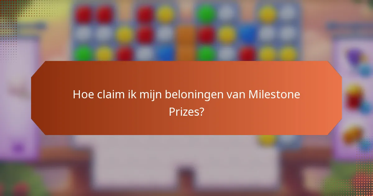 Hoe claim ik mijn beloningen van Milestone Prizes?
