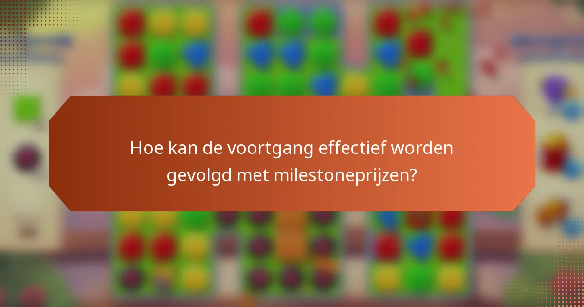 Hoe kan de voortgang effectief worden gevolgd met milestoneprijzen?