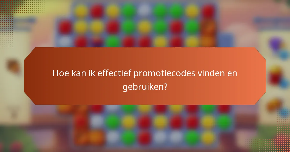 Hoe kan ik effectief promotiecodes vinden en gebruiken?