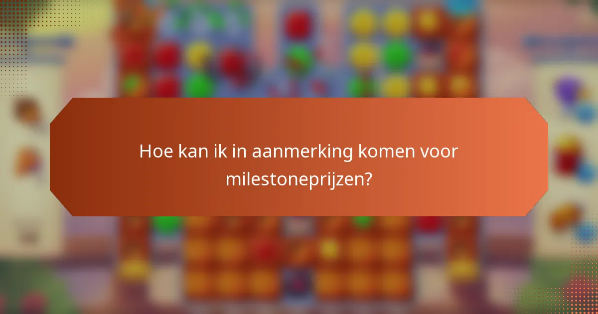 Hoe kan ik in aanmerking komen voor milestoneprijzen?