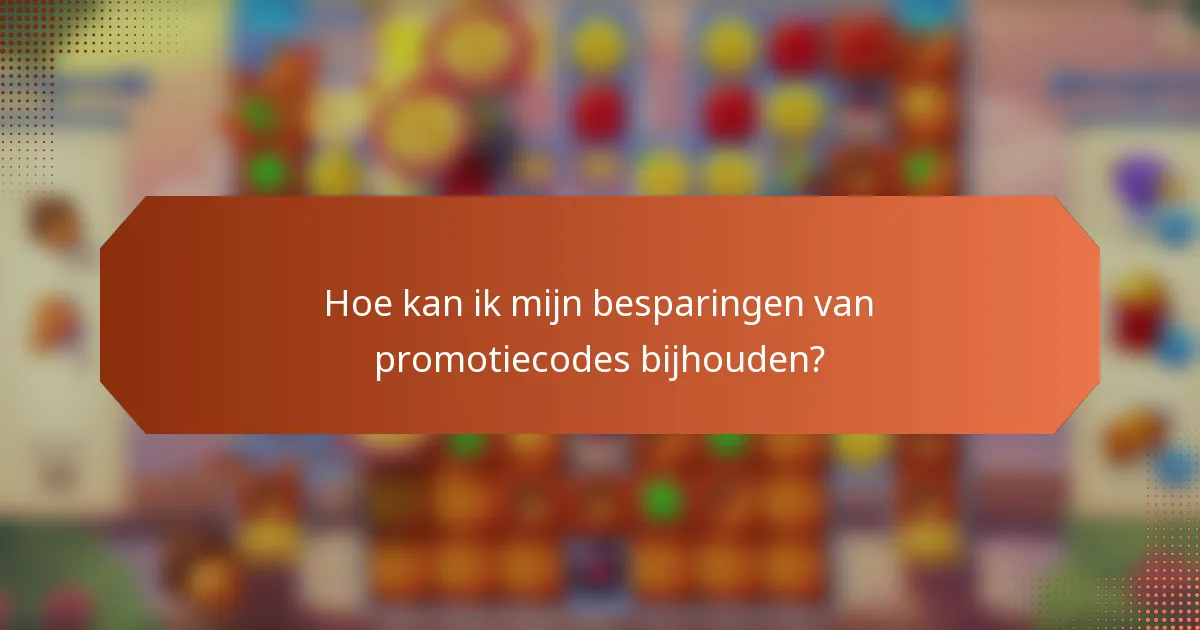 Hoe kan ik mijn besparingen van promotiecodes bijhouden?