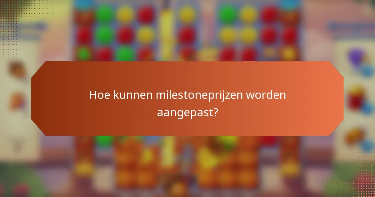 Hoe kunnen milestoneprijzen worden aangepast?