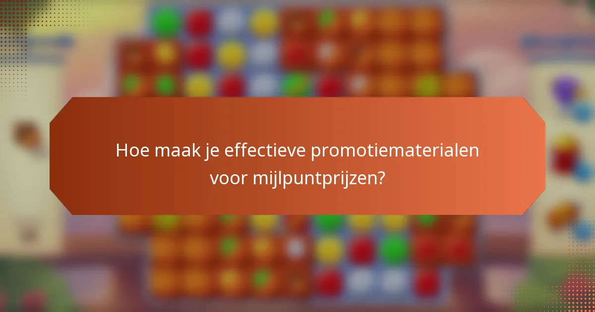 Hoe maak je effectieve promotiematerialen voor mijlpuntprijzen?