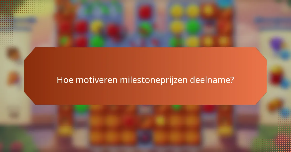 Hoe motiveren milestoneprijzen deelname?