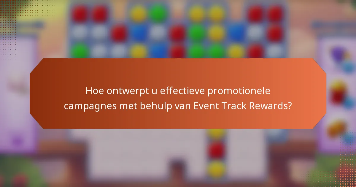 Hoe ontwerpt u effectieve promotionele campagnes met behulp van Event Track Rewards?