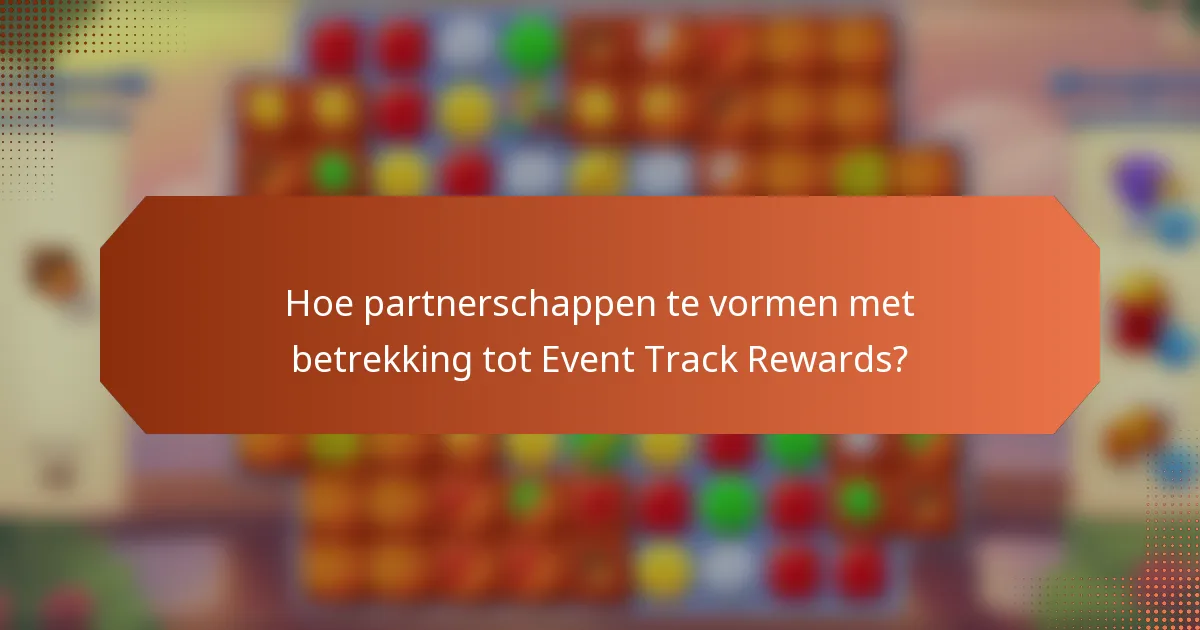 Hoe partnerschappen te vormen met betrekking tot Event Track Rewards?