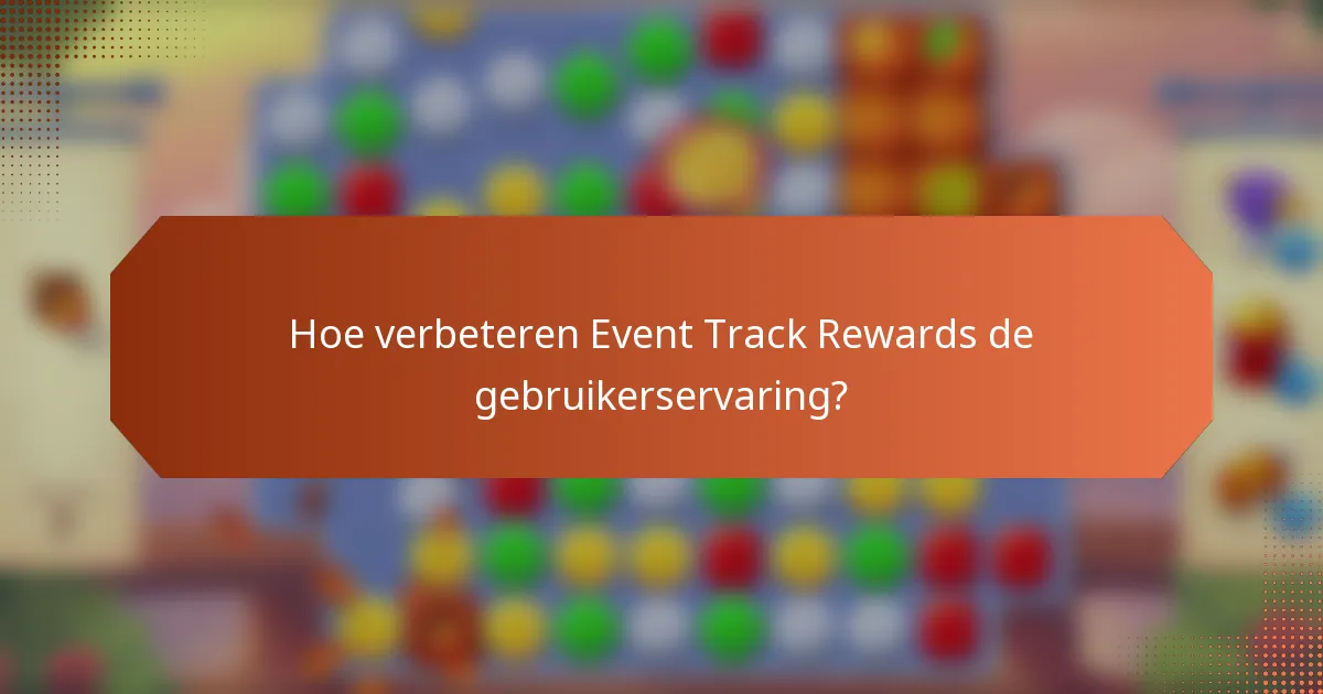 Hoe verbeteren Event Track Rewards de gebruikerservaring?