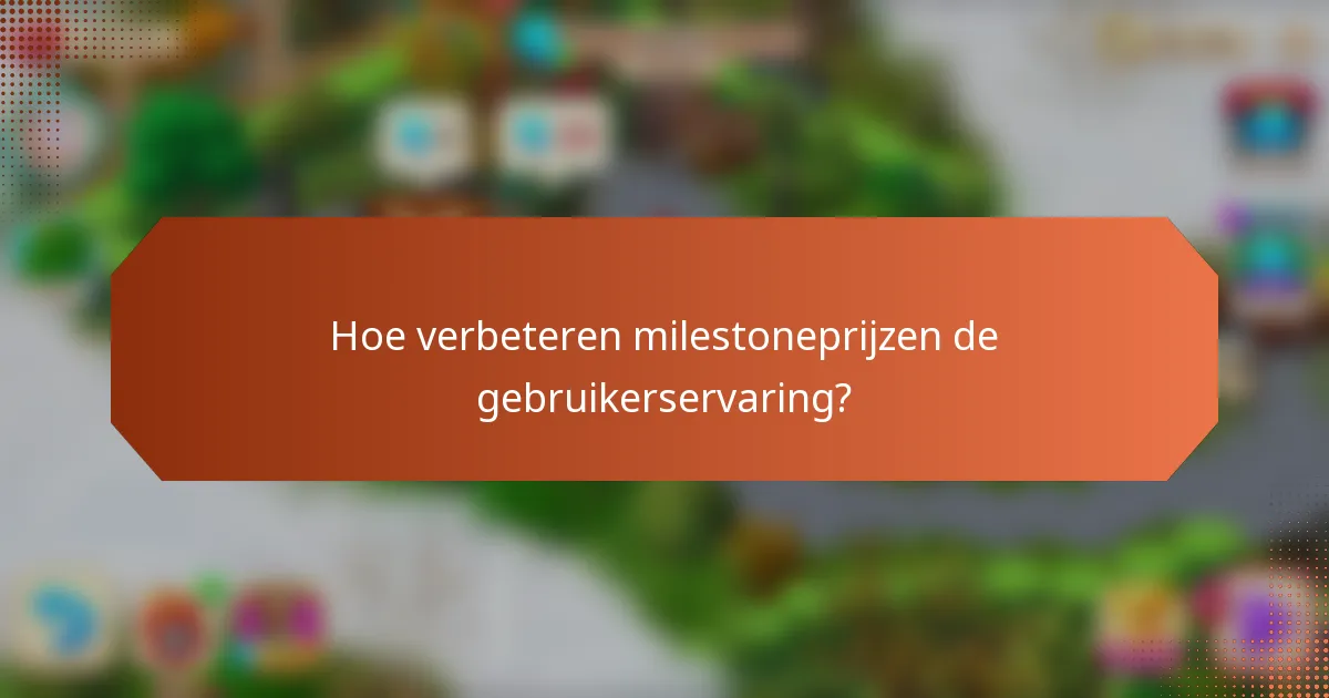 Hoe verbeteren milestoneprijzen de gebruikerservaring?