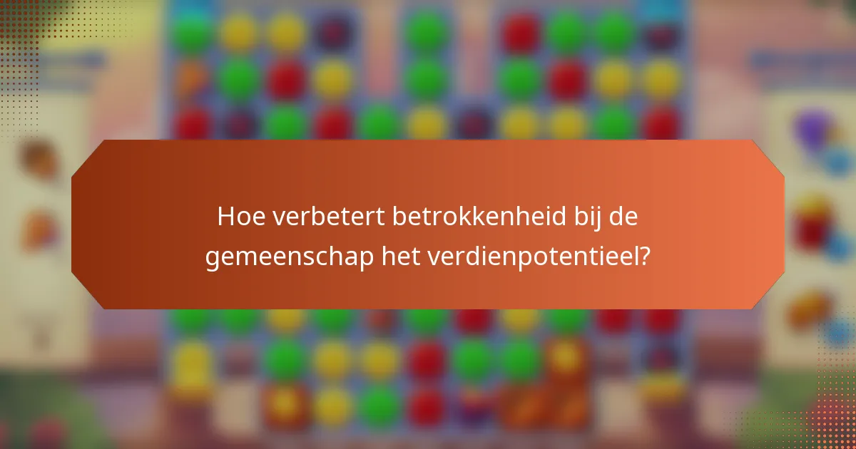 Hoe verbetert betrokkenheid bij de gemeenschap het verdienpotentieel?