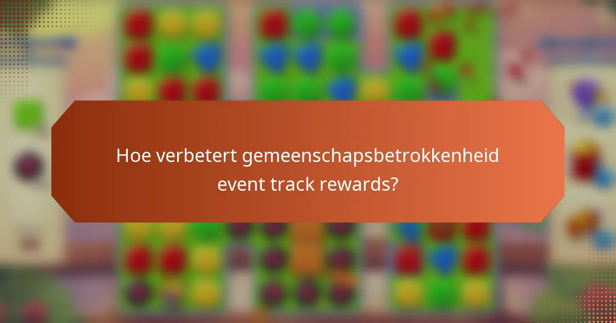 Hoe verbetert gemeenschapsbetrokkenheid event track rewards?