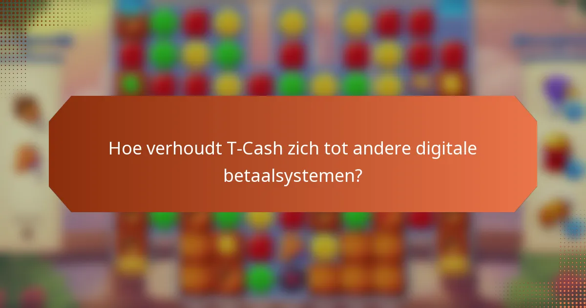 Hoe verhoudt T-Cash zich tot andere digitale betaalsystemen?