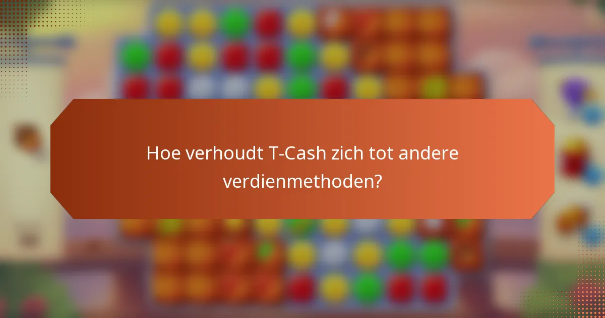 Hoe verhoudt T-Cash zich tot andere verdienmethoden?