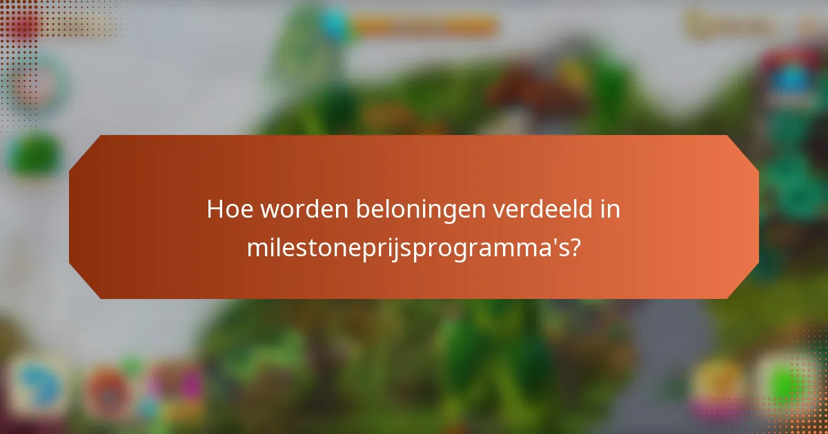 Hoe worden beloningen verdeeld in milestoneprijsprogramma's?