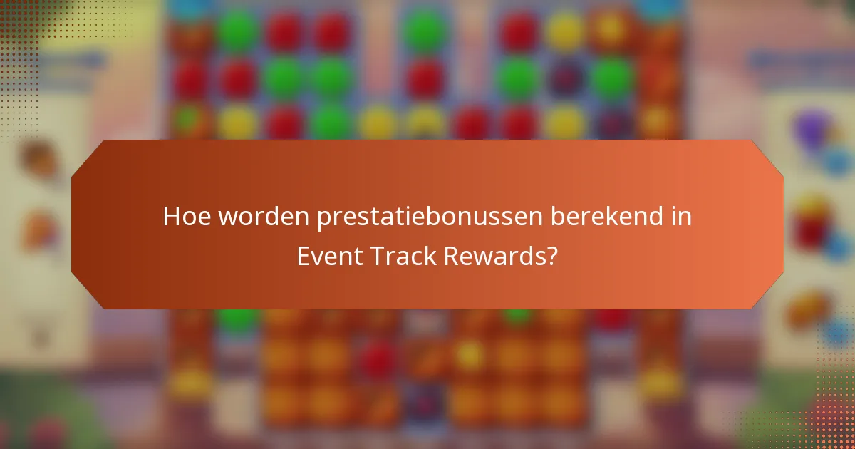 Hoe worden prestatiebonussen berekend in Event Track Rewards?