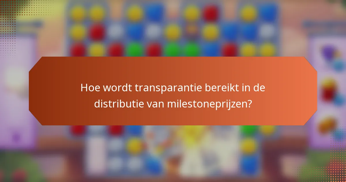 Hoe wordt transparantie bereikt in de distributie van milestoneprijzen?