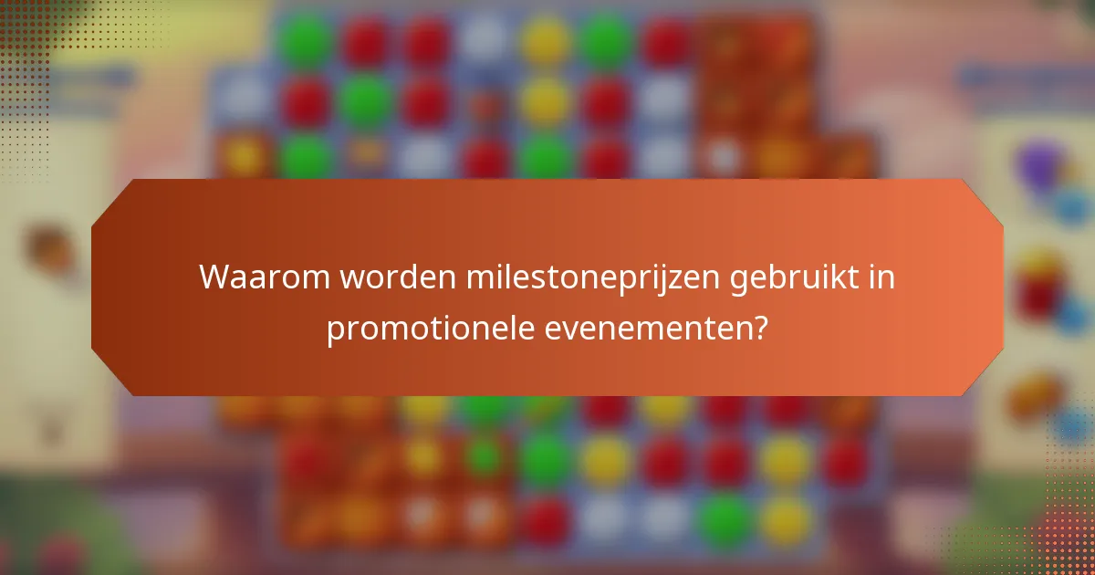 Waarom worden milestoneprijzen gebruikt in promotionele evenementen?