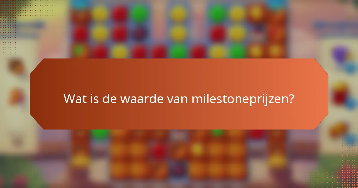 Wat is de waarde van milestoneprijzen?