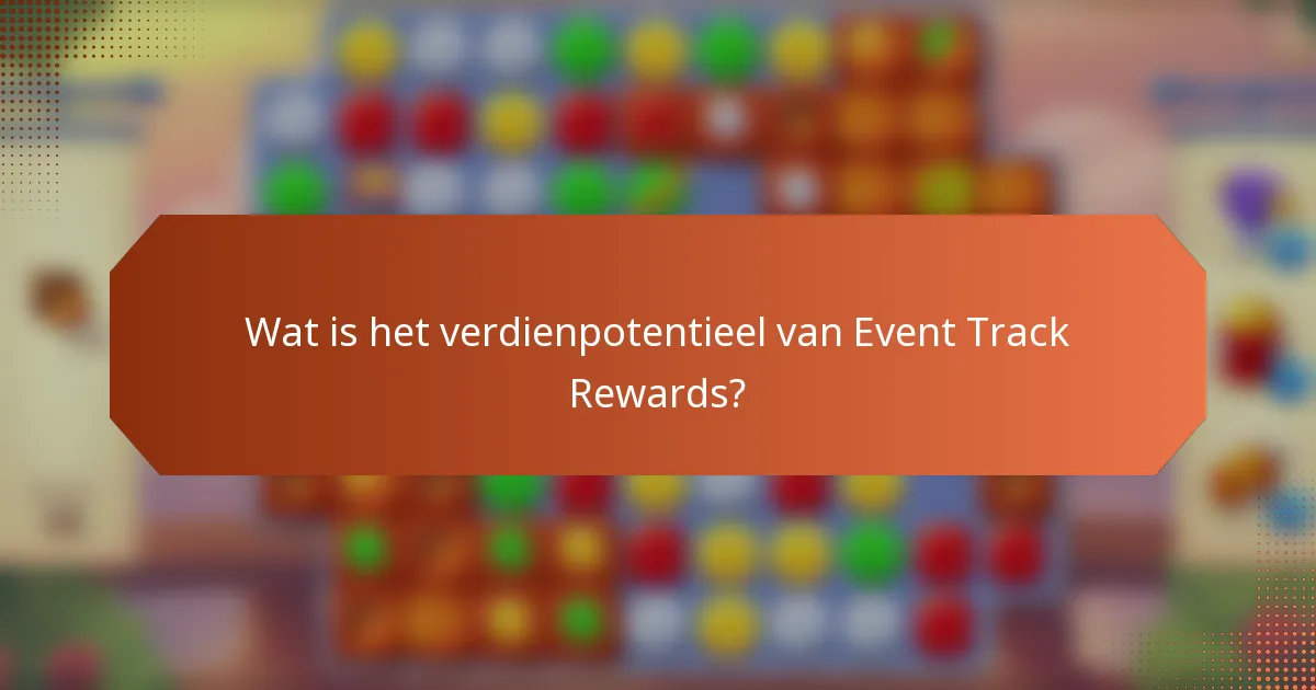 Wat is het verdienpotentieel van Event Track Rewards?