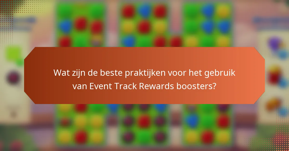 Wat zijn de beste praktijken voor het gebruik van Event Track Rewards boosters?