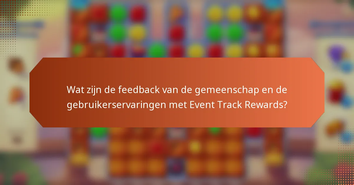 Wat zijn de feedback van de gemeenschap en de gebruikerservaringen met Event Track Rewards?