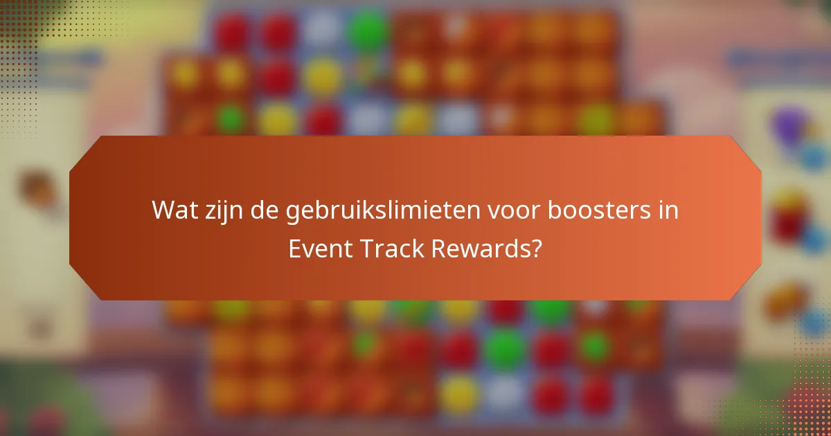 Wat zijn de gebruikslimieten voor boosters in Event Track Rewards?