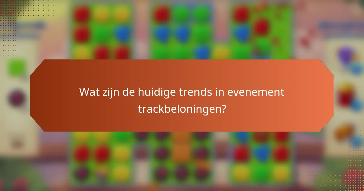 Wat zijn de huidige trends in evenement trackbeloningen?