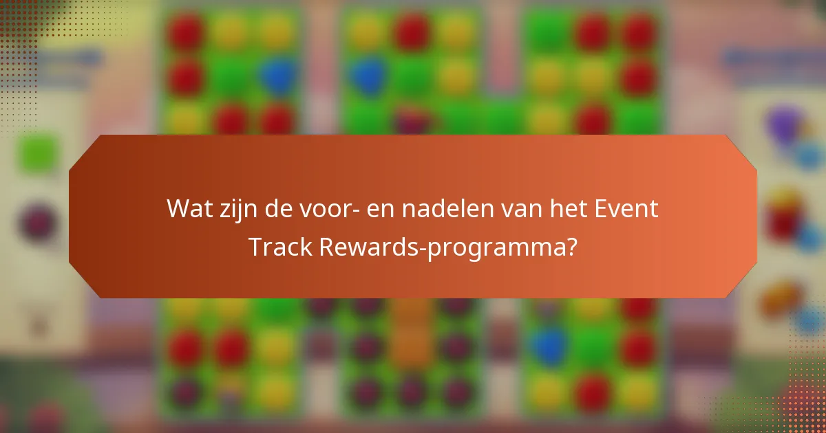 Wat zijn de voor- en nadelen van het Event Track Rewards-programma?