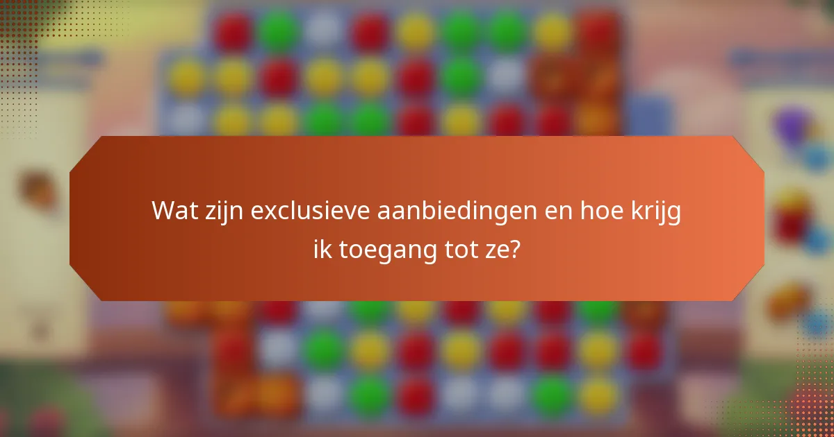 Wat zijn exclusieve aanbiedingen en hoe krijg ik toegang tot ze?