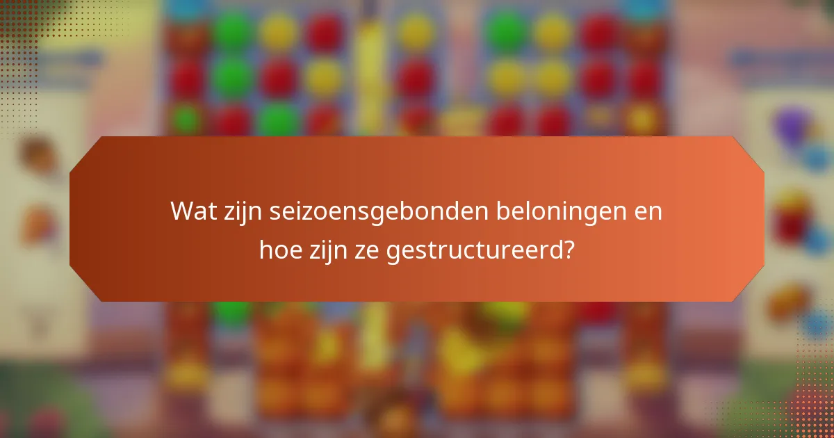 Wat zijn seizoensgebonden beloningen en hoe zijn ze gestructureerd?