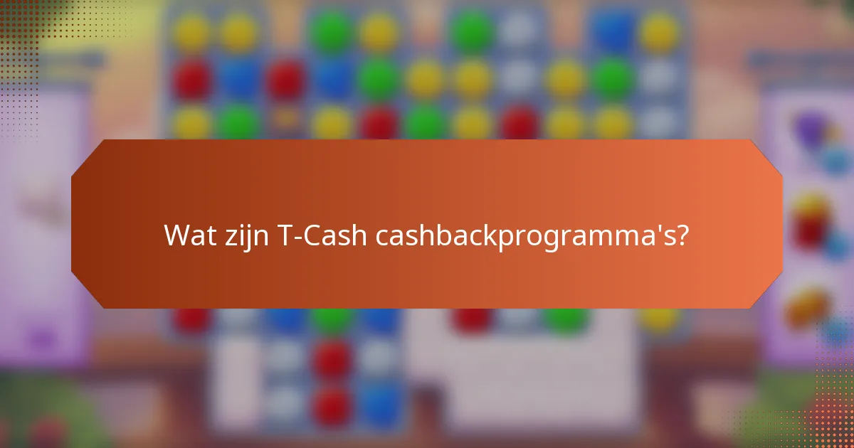 Wat zijn T-Cash cashbackprogramma's?