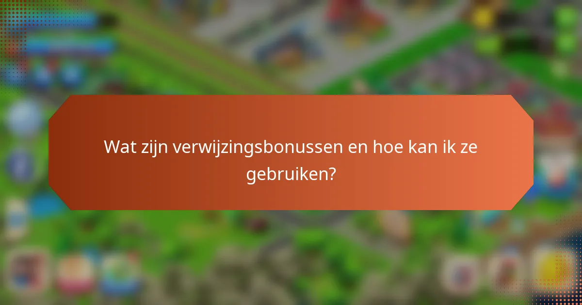 Wat zijn verwijzingsbonussen en hoe kan ik ze gebruiken?