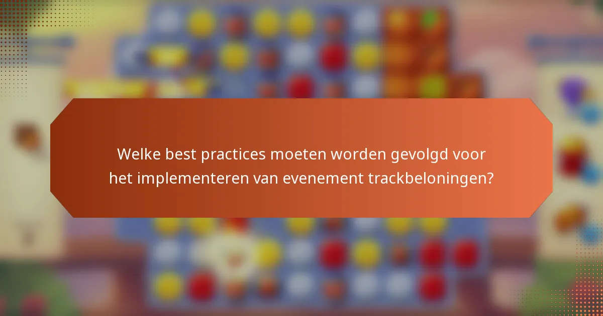 Welke best practices moeten worden gevolgd voor het implementeren van evenement trackbeloningen?