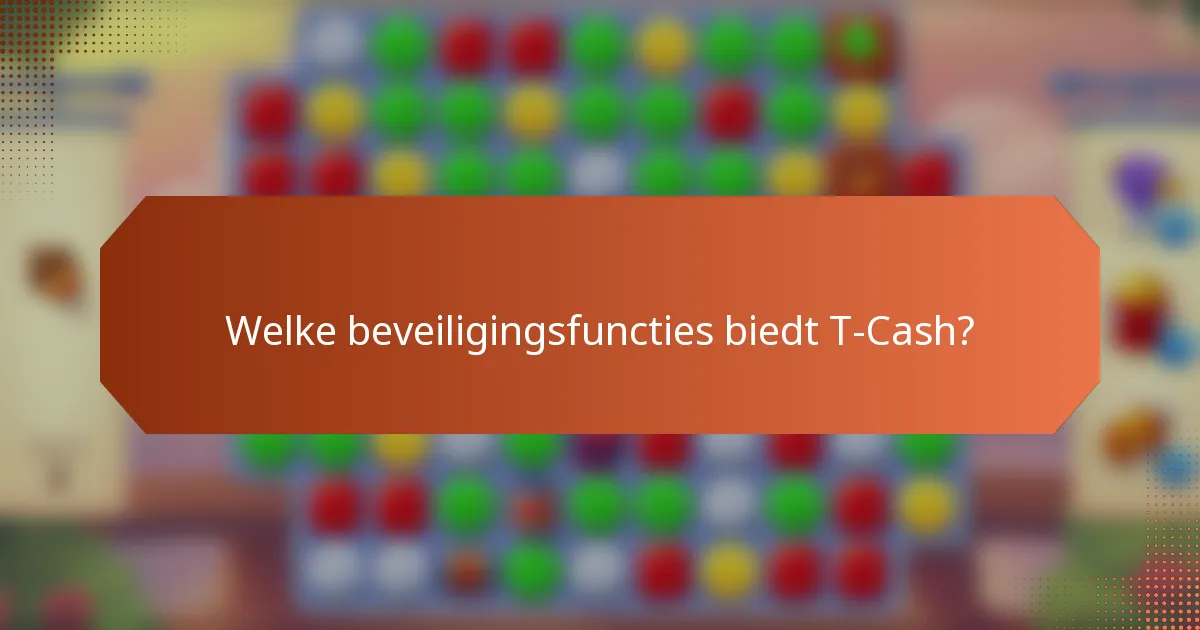 Welke beveiligingsfuncties biedt T-Cash?