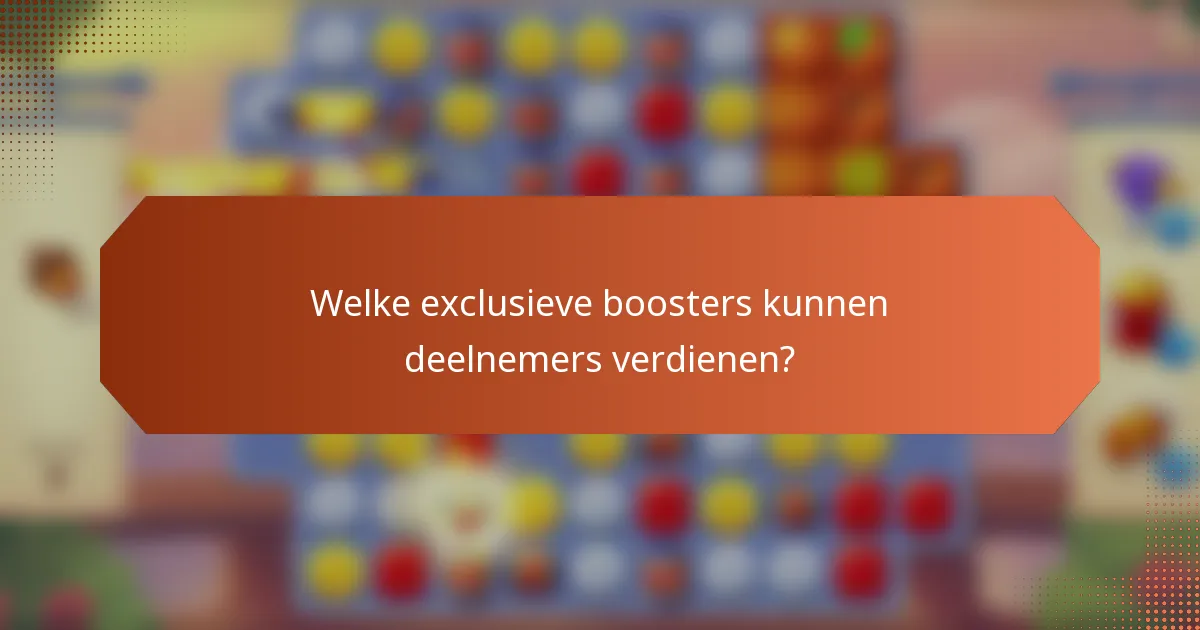 Welke exclusieve boosters kunnen deelnemers verdienen?