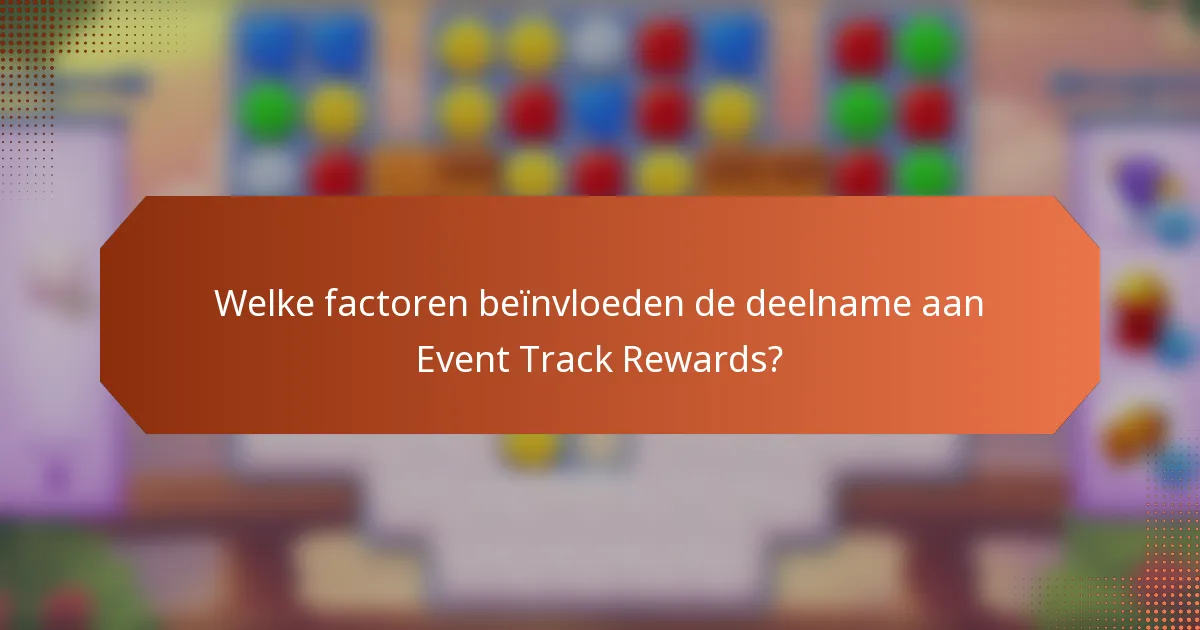 Welke factoren beïnvloeden de deelname aan Event Track Rewards?