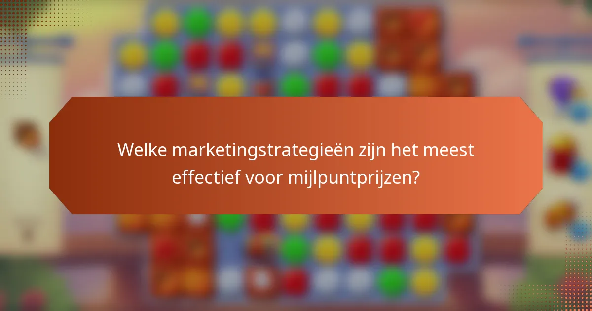 Welke marketingstrategieën zijn het meest effectief voor mijlpuntprijzen?