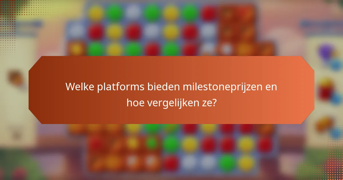 Welke platforms bieden milestoneprijzen en hoe vergelijken ze?