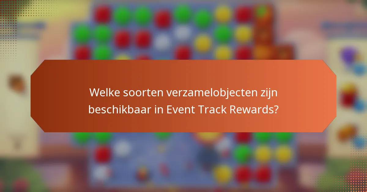 Welke soorten verzamelobjecten zijn beschikbaar in Event Track Rewards?