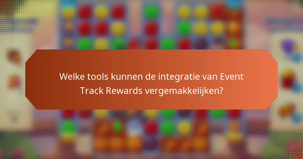 Welke tools kunnen de integratie van Event Track Rewards vergemakkelijken?