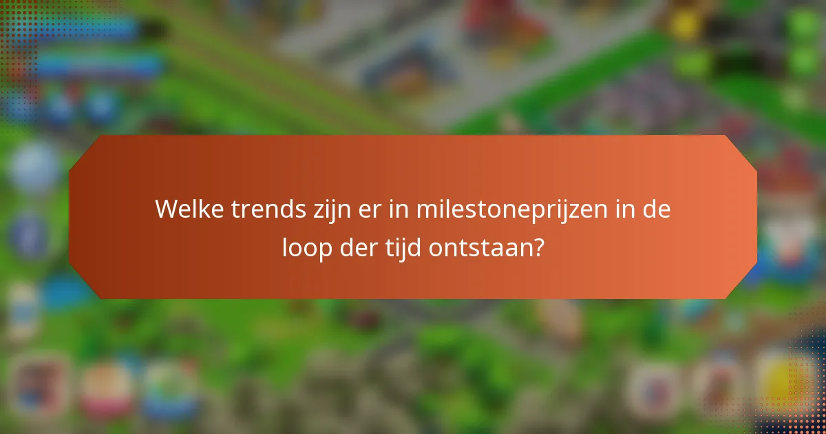 Welke trends zijn er in milestoneprijzen in de loop der tijd ontstaan?