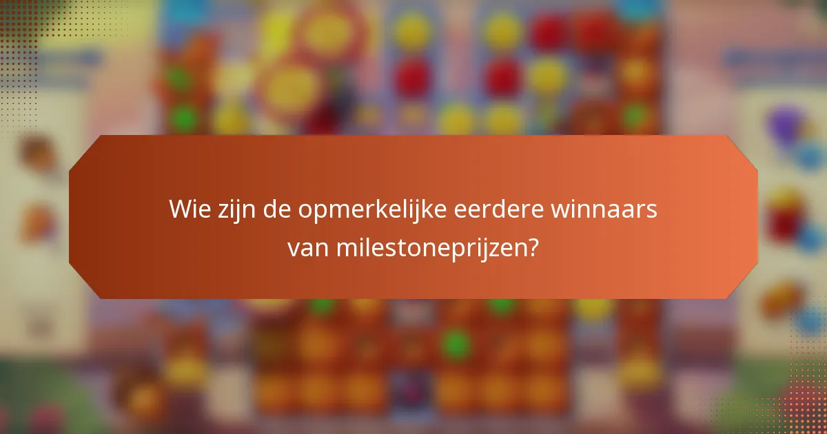 Wie zijn de opmerkelijke eerdere winnaars van milestoneprijzen?